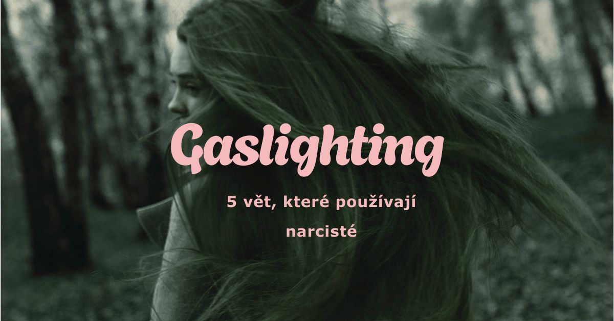 Gaslighting: 5 vět, které používají narcisté